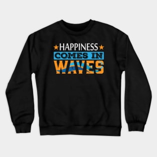 Happiness Comes in Waves Motivation Quote Crewneck Sweatshirt